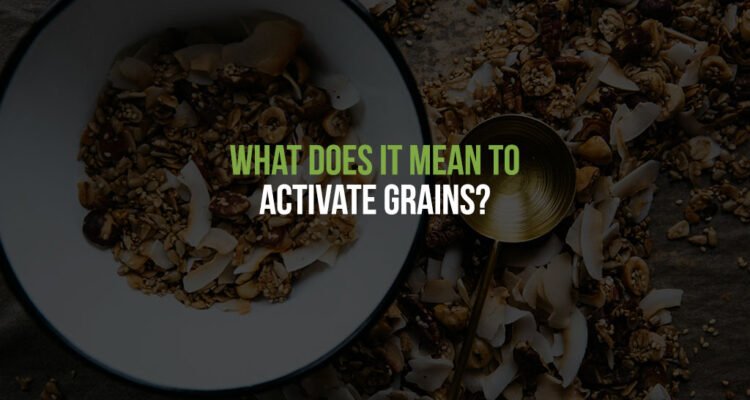 What does it mean to activate grains?