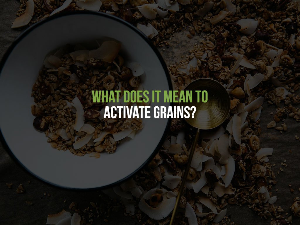 What does it mean to activate grains?