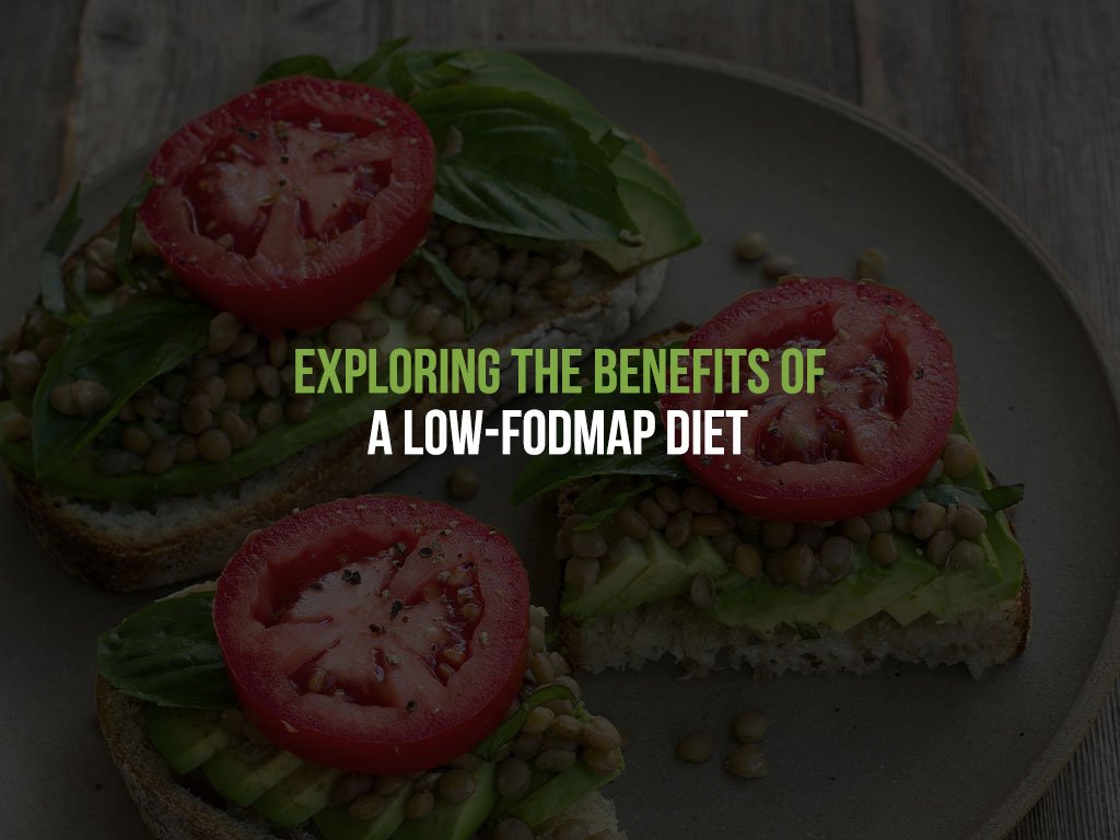 Exploring the Benefits of a Low-FODMAP Diet