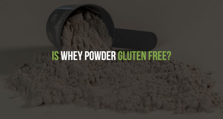 IS WHEY POWDER GLUTEN FREE?