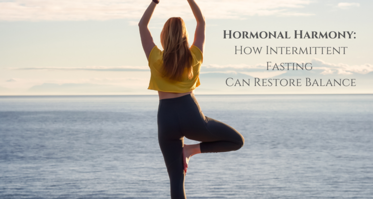 Hormonal Harmony: How Intermittent Fasting Can Restore Balance