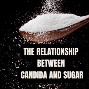 THE RELATIONSHIP BETWEEN SUGAR AND CANDIDA – EXPLORING THE CONNECTION